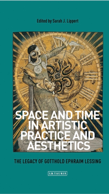Space and Time in Artistic Practice and Aesthetics : The Legacy of Gotthold Ephraim Lessing, PDF eBook