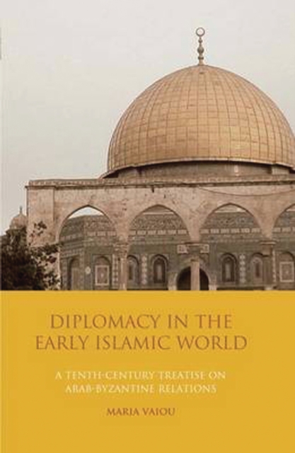 Diplomacy in the Early Islamic World : A Tenth-Century Treatise on Arab-Byzantine Relations, PDF eBook