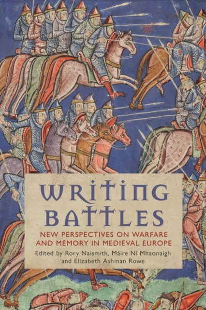 Writing Battles : New Perspectives on Warfare and Memory in Medieval Europe, PDF eBook