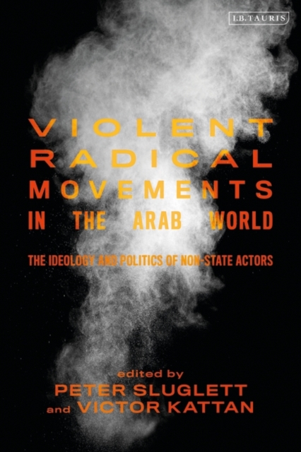 Violent Radical Movements in the Arab World : The Ideology and Politics of Non-State Actors, PDF eBook