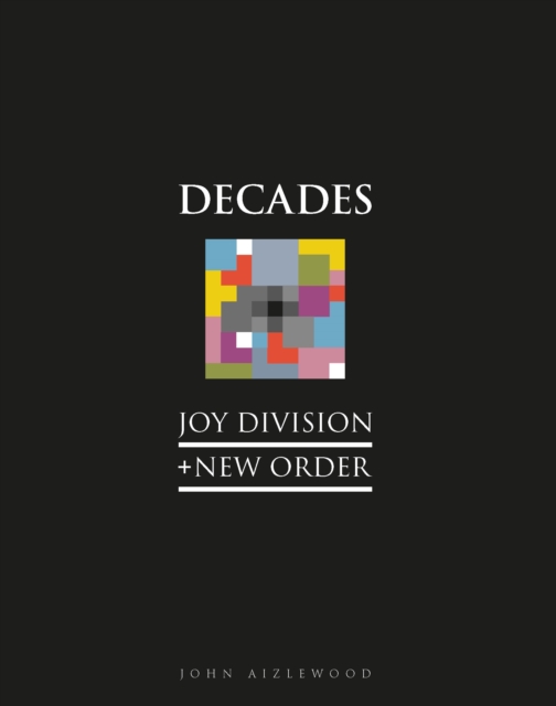 Joy Division + New Order : Decades, Hardback Book