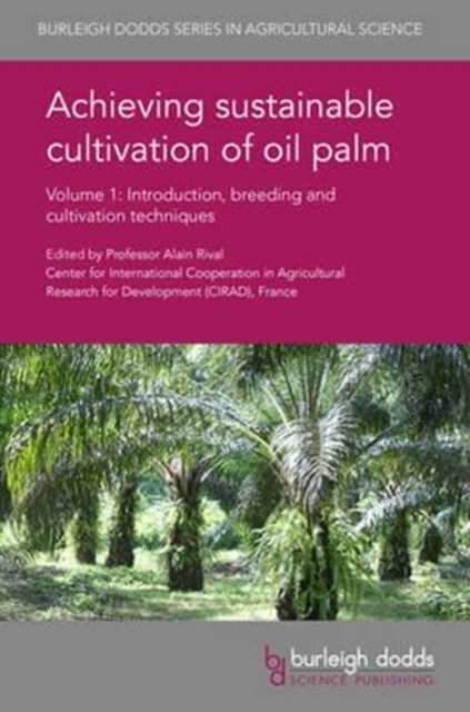 Achieving Sustainable Cultivation of Oil Palm Volume 1 : Introduction, Breeding and Cultivation Techniques, Hardback Book