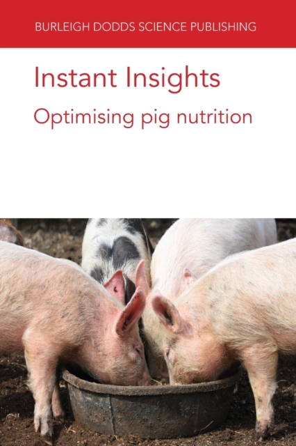 Instant Insights: Optimising Pig Nutrition, Paperback / softback Book