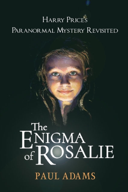 The Enigma of Rosalie : Harry Price's Paranormal Mystery Revisited, Paperback / softback Book