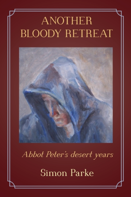 Another Bloody Retreat : Abbot Peter's Desert Years, Paperback / softback Book