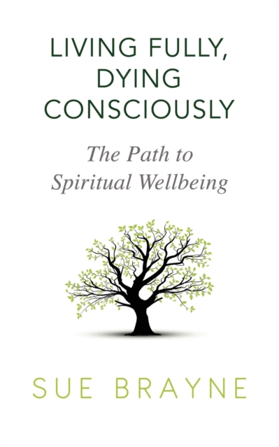 Living Fully, Dying Consciously : The Path to Spiritual Wellbeing, Paperback / softback Book
