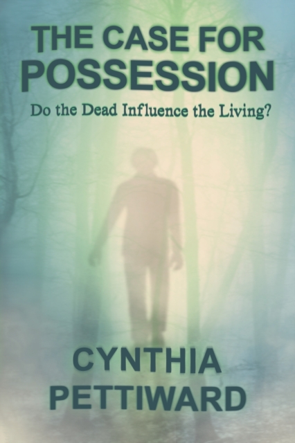 The Case for Possession : Do the Dead Influence the Living?, Paperback / softback Book