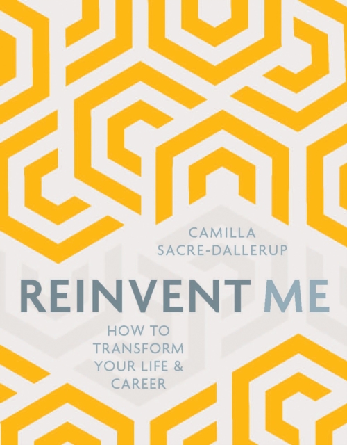 Reinvent Me : How to Transform Your Life & Career, Paperback / softback Book