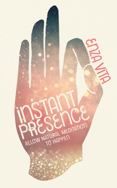 Instant Presence : Allow Natural Meditation to Happen, Paperback / softback Book