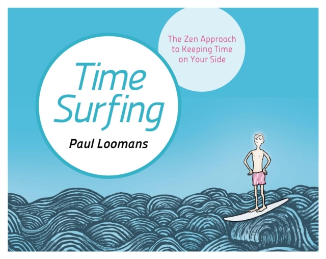 Time Surfing : The Zen Approach to Keeping Time on Your Side, Hardback Book
