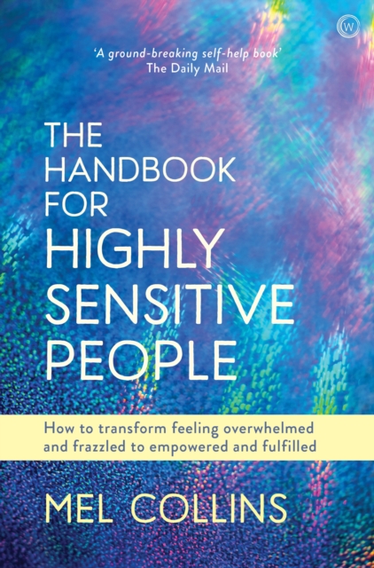 The Handbook for Highly Sensitive People : How to Transform Feeling Overwhelmed and Frazzled to Empowered and Fulfilled, Paperback / softback Book