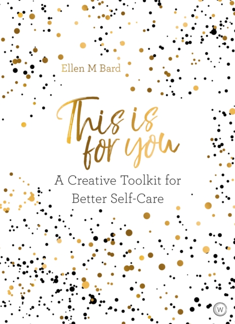 This Is for You : A Creative Toolkit for Better Self Care, Paperback / softback Book