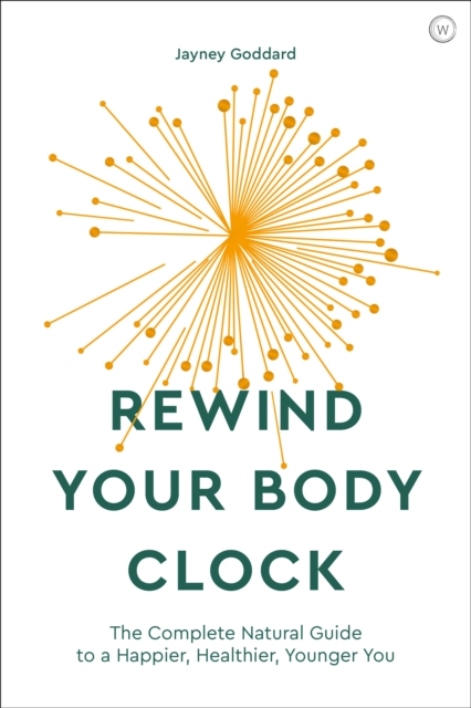 Rewind Your Body Clock : The Complete Natural Guide to a Happier, Healthier, Younger You , Paperback / softback Book