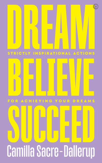 Dream, Believe, Succeed : Strictly Inspirational Actions for Achieving Your Dreams, Paperback / softback Book
