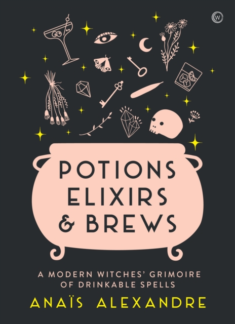 Potions, Elixirs & Brews : A modern witches' grimoire of drinkable spells, Hardback Book