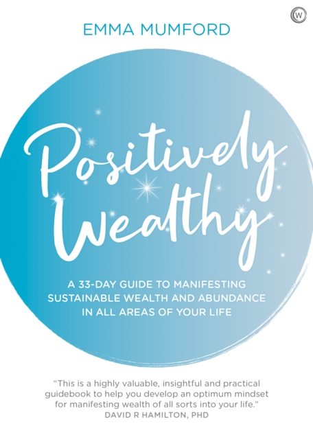 Positively Wealthy : A 33-day guide to manifesting sustainable wealth and abundance in all areas of your life, Paperback / softback Book