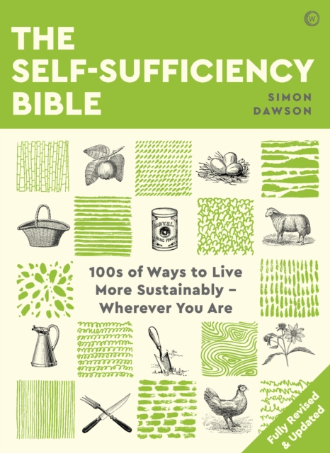 The Self-sufficiency Bible : 100s of Ways to Live More Sustainably - Wherever You Are, Paperback / softback Book