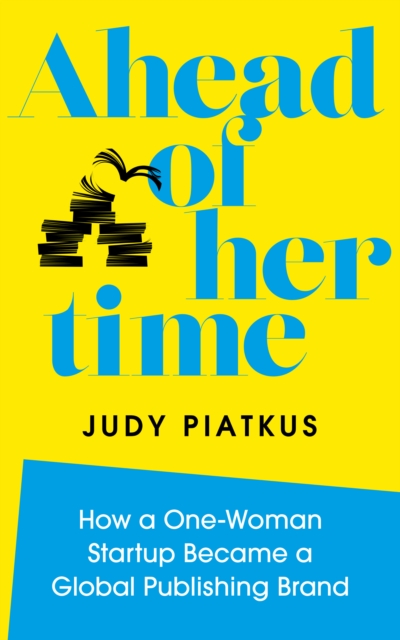 Ahead of Her Time : How a One-Woman Startup Became a Global Publishing Brand, Hardback Book