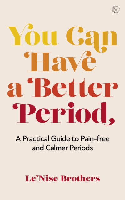 You Can Have a Better Period : A Practical Guide to Calmer and Less Painful Periods, Paperback / softback Book