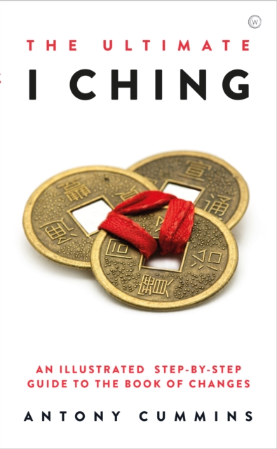 The Ultimate I Ching : An Illustrated Step-by-Step Guide to the Book of Changes , Hardback Book