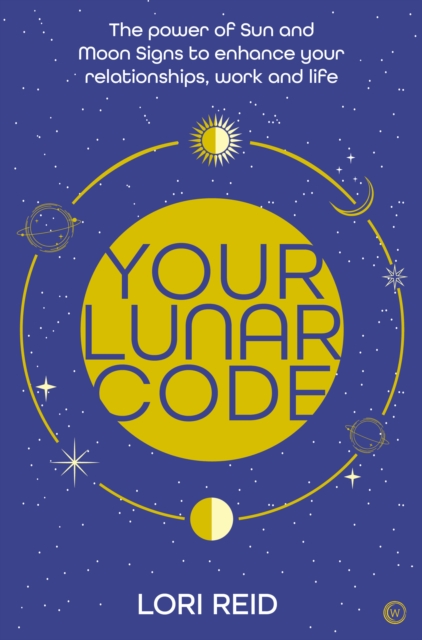 Your Lunar Code : The power of moon and sun signs to enhance your relationships, work and life, Paperback / softback Book