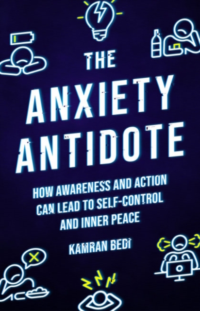 The Anxiety Antidote : How awareness and action can lead to self-control and inner peace, Paperback / softback Book