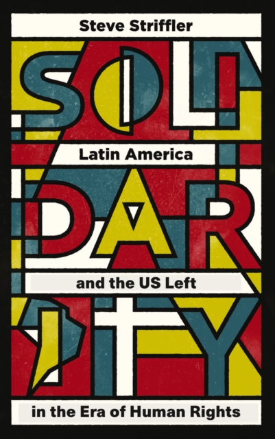 Solidarity : Latin America and the US Left in the Era of Human Rights, PDF eBook