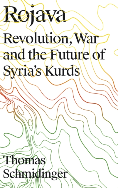 Rojava : Revolution, War and the Future of Syria's Kurds, PDF eBook