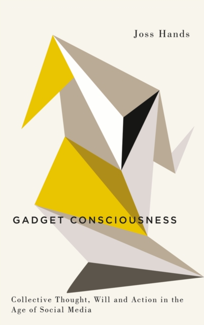 Gadget Consciousness : Collective Thought, Will and Action in the Age of Social Media, PDF eBook