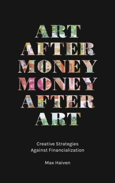 Art after Money, Money after Art : Creative Strategies Against Financialization, EPUB eBook