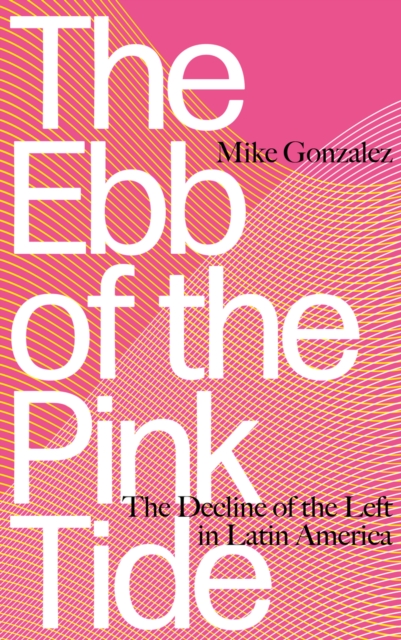 The Ebb of the Pink Tide : The Decline of the Left in Latin America, EPUB eBook