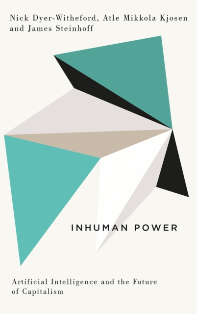 Inhuman Power : Artificial Intelligence and the Future of Capitalism, PDF eBook