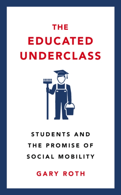 The Educated Underclass : Students and the Promise of Social Mobility, PDF eBook