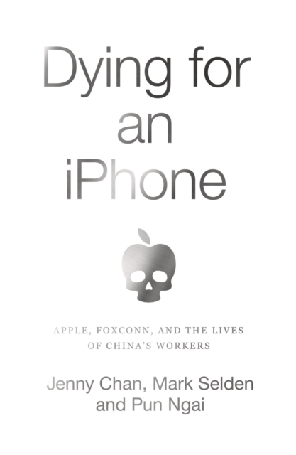 Dying for an iPhone : Apple, Foxconn and the Lives of Chinas Workers, EPUB eBook
