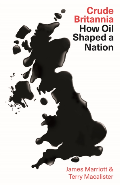 Crude Britannia : How Oil Shaped a Nation, EPUB eBook