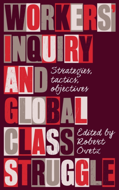 Workers' Inquiry and Global Class Struggle : Strategies, Tactics, Objectives, EPUB eBook
