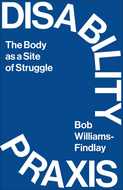 Disability Praxis : The Body as a Site of Struggle, EPUB eBook