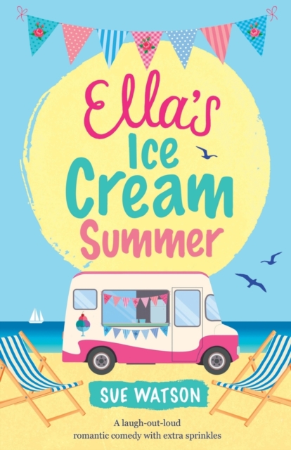 Ella's Ice-Cream Summer : A laugh out loud romantic comedy with extra sprinkles, Paperback / softback Book