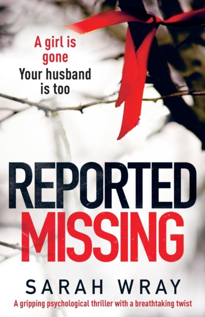 Reported Missing : A Gripping Psychological Thriller with a Breath-Taking Twist, Paperback / softback Book