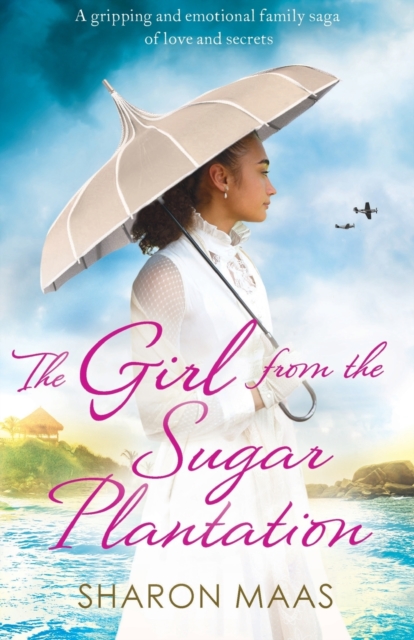 The Girl from the Sugar Plantation : A Gripping and Emotional Family Saga of Love and Secrets, Paperback / softback Book