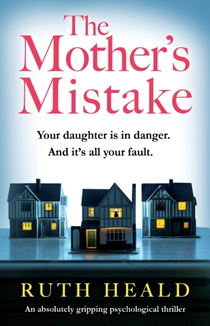 The Mother's Mistake : An absolutely gripping psychological thriller, Paperback / softback Book