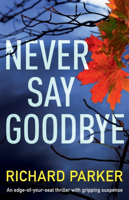 Never Say Goodbye : An Edge of Your Seat Thriller with Gripping Suspense, Paperback / softback Book