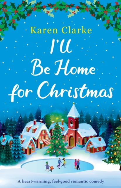 I'll Be Home for Christmas : A heartwarming feel good romantic comedy, Paperback / softback Book