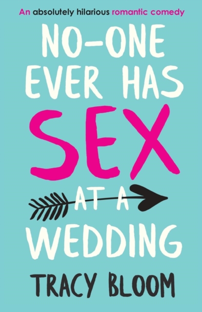 No-one Ever Has Sex at a Wedding : An absolutely hilarious romantic comedy, Paperback / softback Book