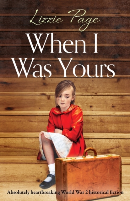 When I Was Yours : Absolutely heartbreaking world war 2 historical fiction, Paperback / softback Book