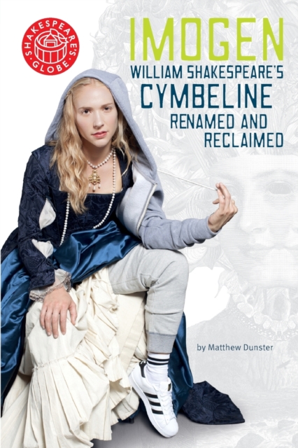 Imogen : William Shakespeare's Cymbeline Renamed and Reclaimed, Paperback / softback Book