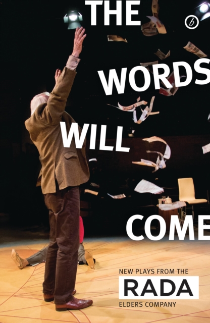 The Words Will Come : New Plays from the RADA Elders Company, Paperback / softback Book