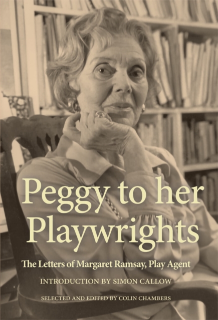 Peggy to her Playwrights : The Letters of Margaret Ramsay, Play Agent, Paperback / softback Book