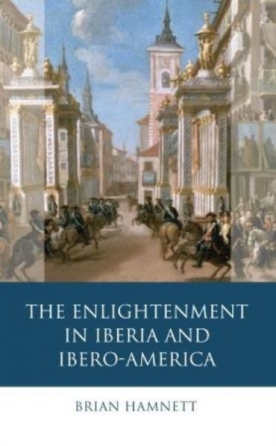 The Enlightenment in Iberia and Ibero-America, Hardback Book