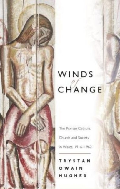 Winds of Change : The Roman Catholic Church and Society in Wales, 1916-1962, Paperback / softback Book